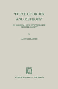 “Force of Order and Methods ...” An American view into the Dutch Directed Society