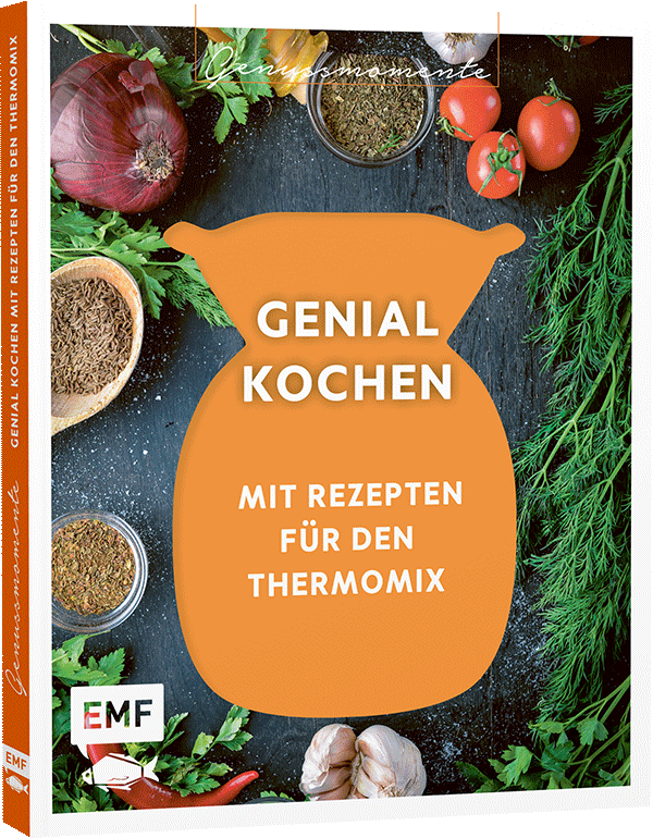 Genussmomente: Genial kochen mit Rezepten für den Thermomix