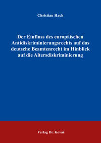 Der Einfluss des europäischen Antidiskriminierungsrechts auf das deutsche Beamtenrecht im Hinblick auf die Altersdiskriminierung