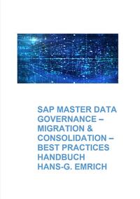 SAP Master Data Governance – Datenmigration &amp; Consolidation - Best Practices Handbuch mit Anwendungsbeispielen