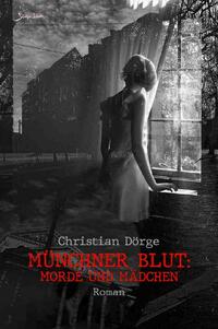 Münchner Blut: Morde und Mädchen