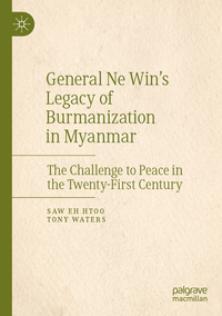 General Ne Win’s Legacy of Burmanization in Myanmar