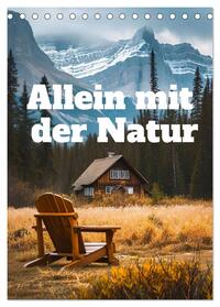 Allein mit der Natur (Tischkalender 2025 DIN A5 hoch), CALVENDO Monatskalender