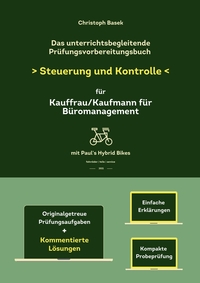 Das unterrichtsbegleitende Prüfungsvorbereitungsbuch Steuerung und Kontrolle für Kauffrau/Kaufmann für Büromanagement