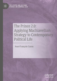 The Prince 2.0: Applying Machiavellian Strategy to Contemporary Political Life