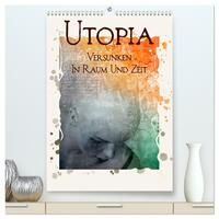 UTOPIA - versunken in Raum und Zeit (hochwertiger Premium Wandkalender 2025 DIN A2 hoch), Kunstdruck in Hochglanz
