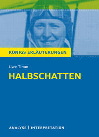 Königs Erläuterungen: Halbschatten von Uwe Timm.