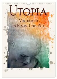 UTOPIA - versunken in Raum und Zeit (Wandkalender 2025 DIN A4 hoch), CALVENDO Monatskalender