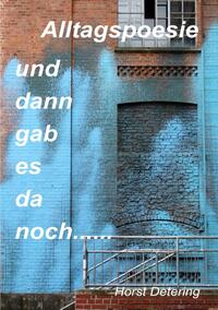Alltagspoesie / und dann gab es da noch.....