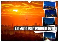 Ein Jahr Fernsehturm Berlin (Wandkalender 2025 DIN A3 quer), CALVENDO Monatskalender