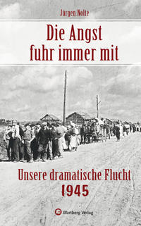 Vorderes Coverbild Die Angst fuhr immer mit - Unsere dramatische Flucht 1945
