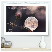 Kunst aus Eis und Seife (hochwertiger Premium Wandkalender 2025 DIN A2 quer), Kunstdruck in Hochglanz