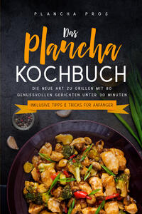 Vorderes Coverbild Das Plancha Kochbuch: Die neue Art zu Grillen mit 80 genussvollen Gerichten unter 30 Minuten - Inklusive Tipps & Tricks für Anfänger