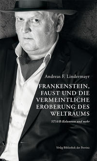 Frankenstein, Faust und die vermeintliche Eroberung des Weltraums