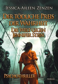 Der tödliche Preis der Wahrheit - Die Welt gegen Jennifer Stein - Psychothriller