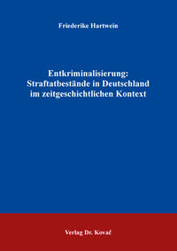 Entkriminalisierung: Straftatbestände in Deutschland im zeitgeschichtlichen Kontext