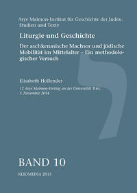 Liturgie und Geschichte. Der aschkenasische Machsor und jüdische Mobilität im Mittelalter - Ein methodologischer Versuch.