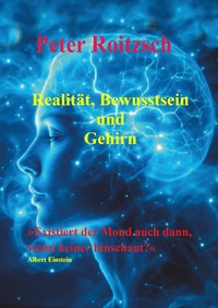Realität, Bewusstsein und Gehirn