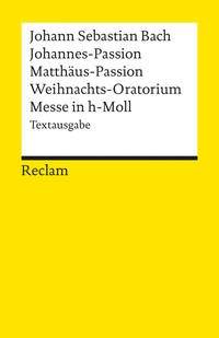 Johannes-Passion · Matthäus-Passion · Weihnachts-Oratorium · Messe in h-Moll