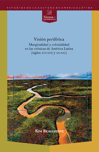 Visión periférica: marginalidad y colonialidad en las crónicas de América Latina (siglos XVI-XVII y XX-XXI).