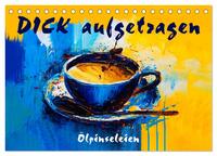 DICK aufgetragen - Ölpinseleien (Tischkalender 2025 DIN A5 quer), CALVENDO Monatskalender