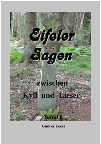 Eifeler Sagen zwischen Kyll und Lieser / Eifeler Sagen zwischen Kyll und Lieser, Band 8