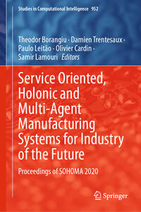 Service Oriented, Holonic and Multi-Agent Manufacturing Systems for Industry of the Future