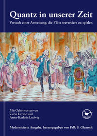 Quantz in unserer Zeit: Versuch einer Anweisung, die Flöte traversiere zu spielen