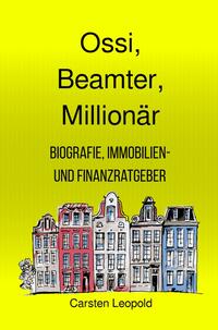 Ossi, Beamter, Millionär – Biografie, Immobilien- und Finanzratgeber