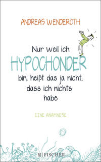 Nur weil ich Hypochonder bin, heißt das ja nicht, dass ich nichts habe