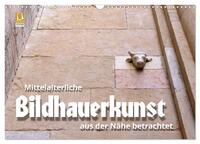 Mittelalterliche Bildhauerkunst aus der Nähe betrachtet (Wandkalender 2025 DIN A3 quer), CALVENDO Monatskalender