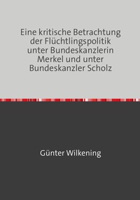 Eine kritische Betrachtung der Flüchtlingspolitik unter Bundeskanzlerin Merkel und unter Bundeskanzler Scholz