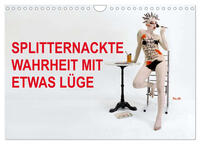 SPLITTERNACKTE WAHRHEIT MIT ETWAS LÜGE (Wandkalender 2025 DIN A4 quer), CALVENDO Monatskalender