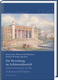 Die Verwaltung im Achämenidenreich – Imperiale Muster und Strukturen. Administration in the Achaemenid Empire – Tracing the Imperial Signature