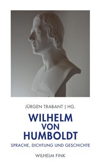 Wilhelm von Humboldt: Sprache, Dichtung und Geschichte