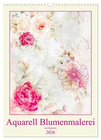 Aquarell Blumenmalerei mit Sprüchen (Wandkalender 2026 DIN A3 hoch), CALVENDO Monatskalender