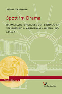 Spott im Drama. Dramatische Funktionen der persönlichen Verspottung in Aristophanes' Wespen und Frieden