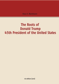 The Roots of Donald Trump - 45th President of the United States