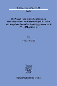 Die Vergabe von Wasserkonzessionen im Lichte der EU-Richtlinientrilogie 2014 und des Vergaberechtsmodernisierungsgesetzes 2016 (VergRModG 2016).