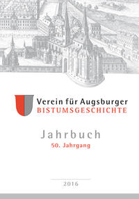 Jahrbuch des Vereins für Augsburger Bistumsgeschichte, 50. Jahrgang, 2016