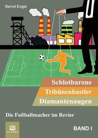 Schlotbarone, Tribünenbastler, Diamantenaugen. Band I
