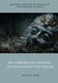 Die verborgenen Könige: Die Pharaonen von Thanis