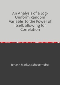 An Analysis of a Log-Uniform Random Variable to the Power of Itself, allowing for Correlation