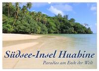 Südsee-Insel Huahine - Paradies am Ende der Welt (Wandkalender 2025 DIN A2 quer), CALVENDO Monatskalender