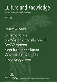 Systemanalyse als Wissenschaftstheorie III: - Das Vorhaben einer kulturorientierten Wissenschaftstheorie in der Gegenwart