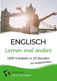 Englisch lernen mal anders für Fortgeschrittene - 1000 Vokabeln in 10 Stunden