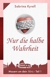 Mauern um Dein Herz: Nur die halbe Wahrheit