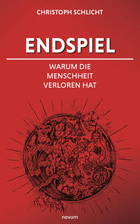 Endspiel – Warum die Menschheit verloren hat