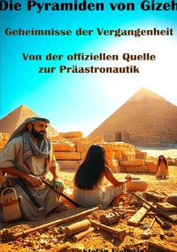 Vorderes Coverbild Die Pyramiden von Gizeh I Geheimnisse der Vergangenheit I Von der offiziellen Quelle zur Präastronautik