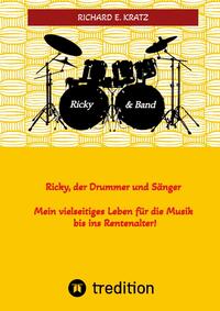 Ricky, der Drummer und Sänger - Mein vielseitiges Leben für die Musik bis ins Rentenalter - Biografie
